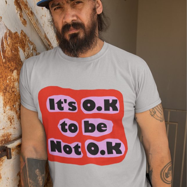 It's O.K to be not O.K self care feelings  T-Shirt (Creator Uploaded)
