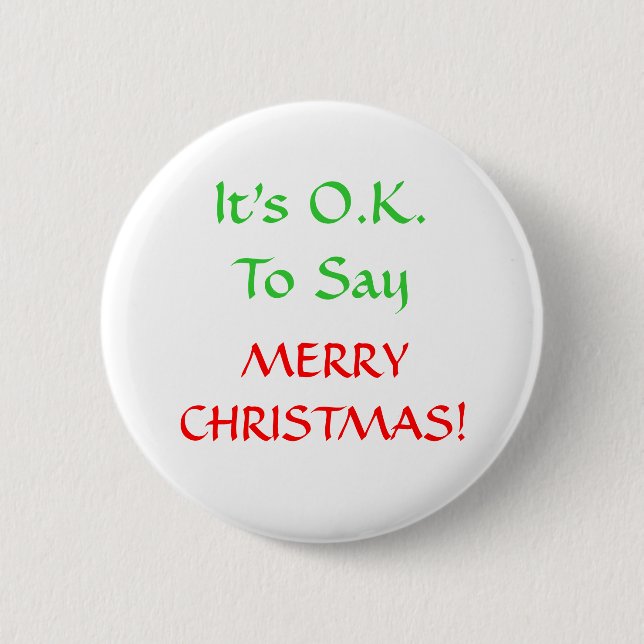 It's O.K.To Say, MERRYCHRISTMAS! 2 Inch Round Button (Front)