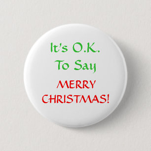 It's O.K.To Say, MERRYCHRISTMAS! 2 Inch Round Button