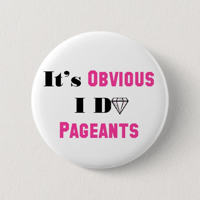 It's Obvious I Do Pageants 2 Inch Round Button (Front)