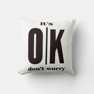 It's ok don't worry throw pillow