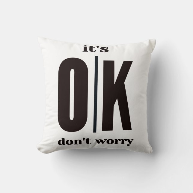 It's ok don't worry  throw pillow (Front)