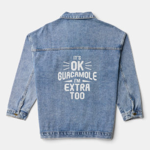 It's Ok Guacamole I'm Extra Too Avocado Guac Denim Jacket