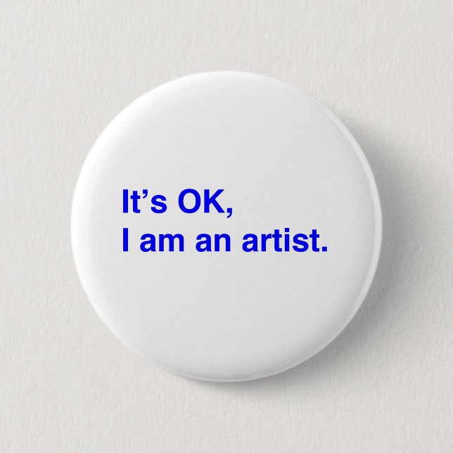 It's OK, I am an artist. 2 Inch Round Button (Front)