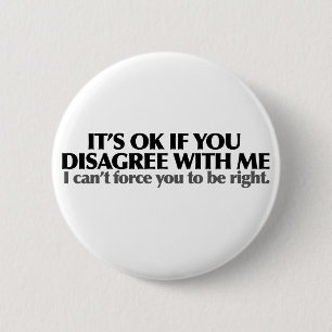 It's ok if you disagree with me 2 inch round button