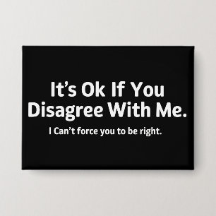 It's Ok If You Disagree with Me Humour Sarcastic