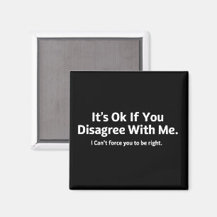 It's Ok If You Disagree with Me Humour Sarcastic Magnet