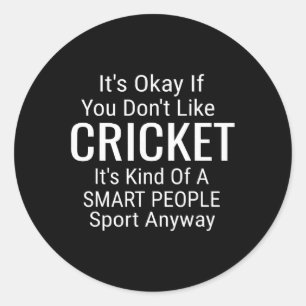Its Ok If You Don't Like Cricket Funny Cricket Spo Classic Round Sticker