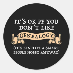 It's OK If You Don't Like Genealogy Classic Round Sticker