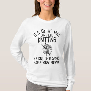 It's OK If You Don't Like Knitting T-Shirt