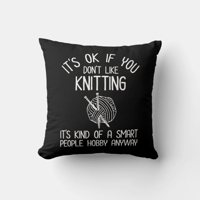 It's OK If You Don't Like Knitting Throw Pillow (Front)