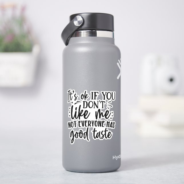 It's ok if you don't like me, not everyone has  (HydroFlask)
