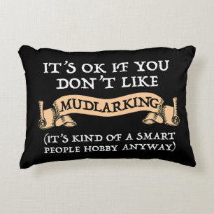 It's OK If You Don't Like Mudlarking Accent Pillow