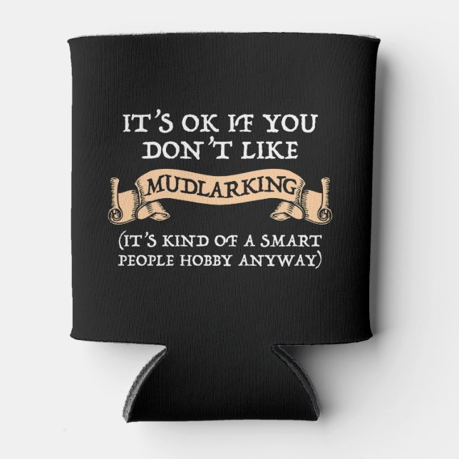 It's OK If You Don't Like Mudlarking Can Cooler (Front)