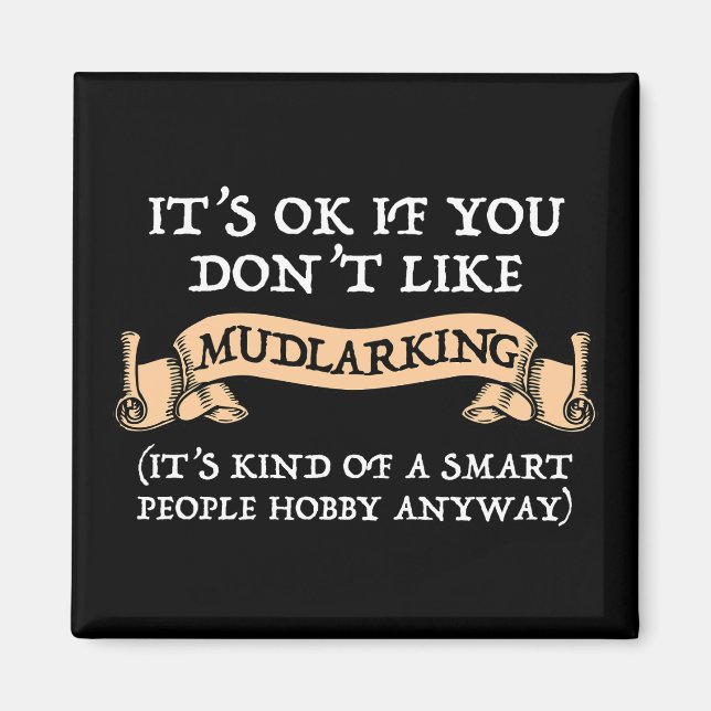 It's OK If You Don't Like Mudlarking Magnet (Front)