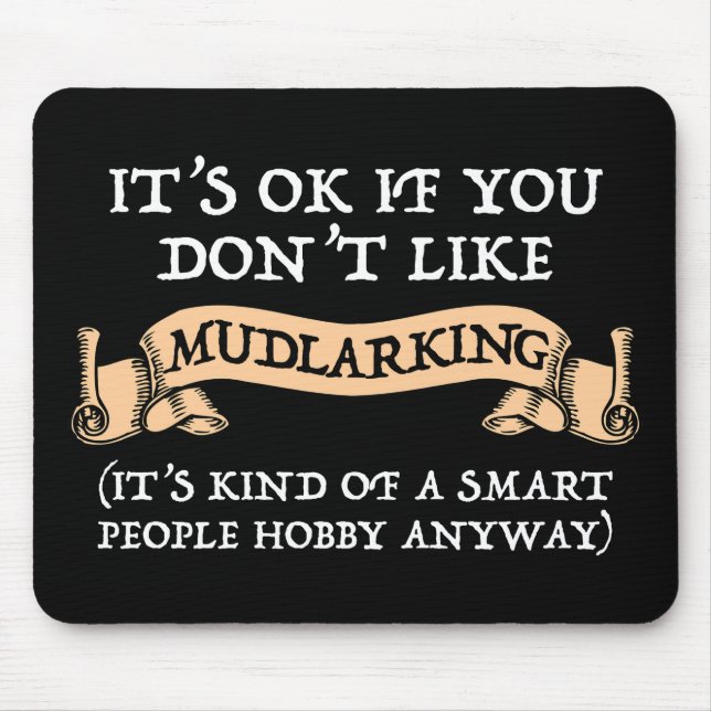 It's OK If You Don't Like Mudlarking Mouse Pad (Front)