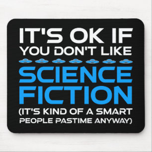 It's OK If You Don't Like Science Fiction Mouse Pad