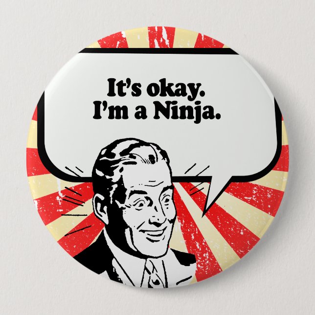 IT'S OK, I'M A NINJA. 4 INCH ROUND BUTTON (Front)