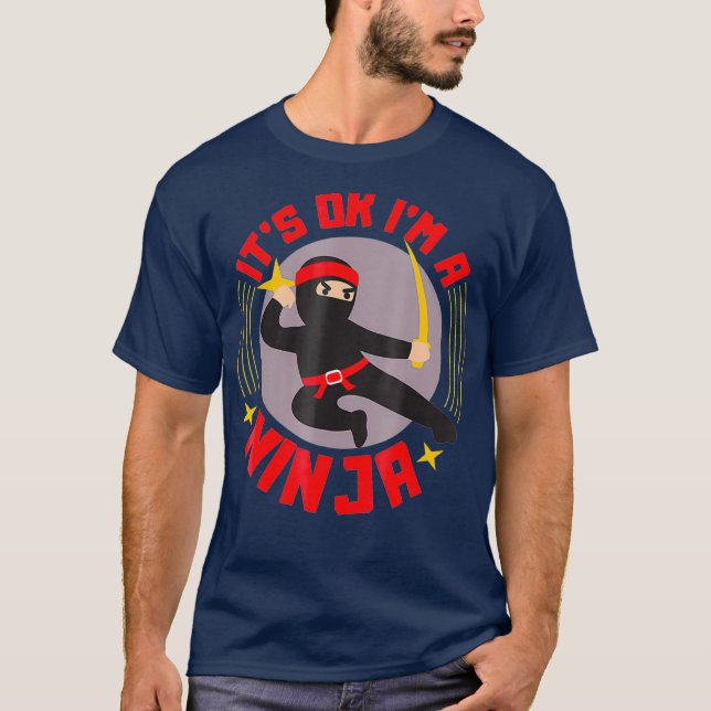 Its Ok Im A Ninja  Cool Ninja Warrior Funny Gift T-Shirt (Front)