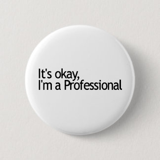 Its Ok I'M A Professional 2 Inch Round Button