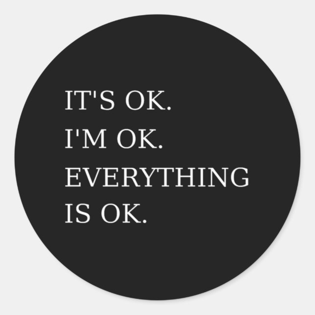 It's Ok I'm Ok Everything is Ok Funny Sarcastic Classic Round Sticker (Front)