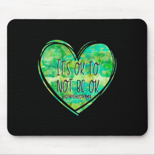 It's Ok Not To Be Ok Mental Health - Suicide- Awar Mouse Pad