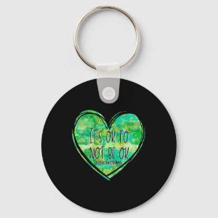 Its Ok Not To Be Ok Mental Health - Suicide- Aware Keychain
