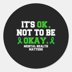 Its Ok Not To Be Okay Mental Health S Awareness Classic Round Sticker