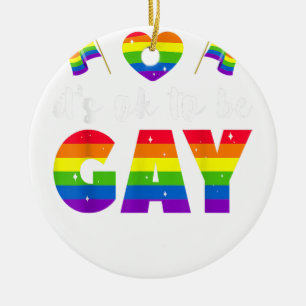 It's Ok To Be Gay - LGBTQ Gay Pride Activist Ceramic Ornament