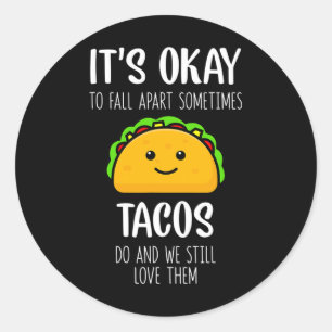 It's Ok To Fall Apart Sometimes Tacos Do Mental He Classic Round Sticker
