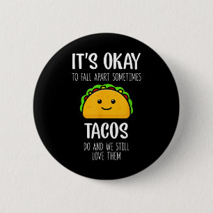 Its Ok To Fall Apart Sometimes Tacos Do Mental Hea 2 Inch Round Button
