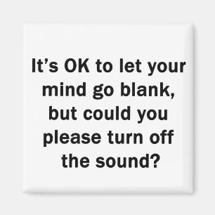 It's OK to let your mind go blank... Magnet