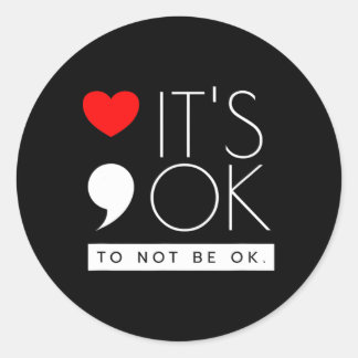 It's Ok To Not Be Ok - Mental Health Awareness  Classic Round Sticker