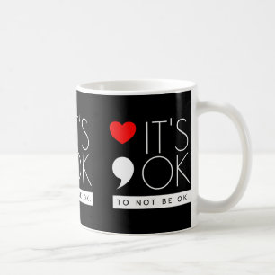 It's Ok To Not Be Ok - Mental Health Awareness Coffee Mug
