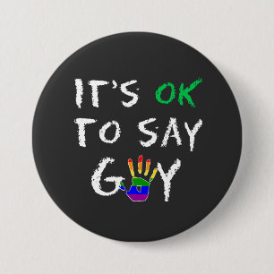 Its OK to say Gay Support Gay rights and Equality  3 Inch Round Button