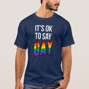 It's ok to say gay T-Shirt