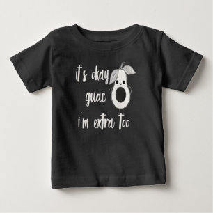 It's Okay Guac I'm Extra Too Baby T-Shirt