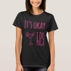 Its Okay I Do Yoga T-Shirt