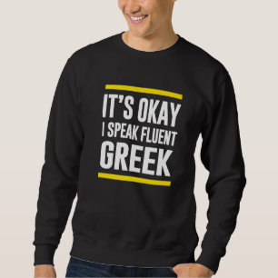 Its Okay I Speak Fluent Greek Greece Nationality H Sweatshirt