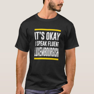 Its Okay I Speak Fluent Luxembourgish Luxembourger T-Shirt