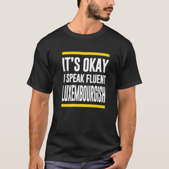Its Okay I Speak Fluent Luxembourgish Luxembourger T-Shirt (Front)