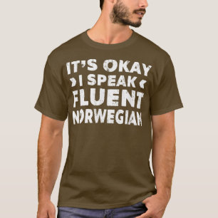 It's Okay I Speak Fluent Norwegian Funny Language  T-Shirt