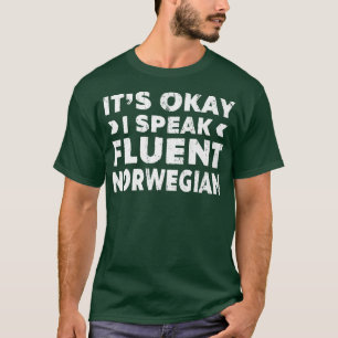 It's Okay I Speak Fluent Norwegian Funny Language T-Shirt
