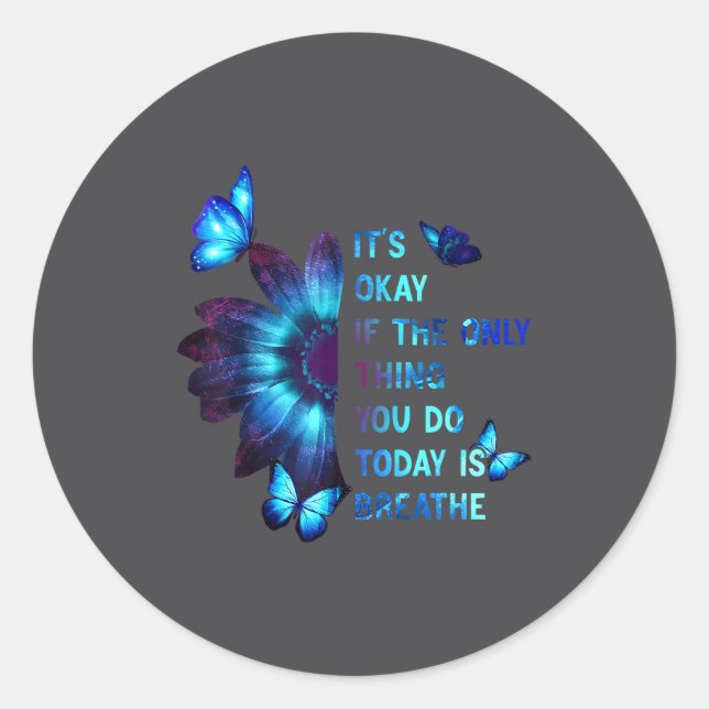 It's Okay If Only Thing You Do Is Breathe Suicide  Classic Round Sticker (Front)