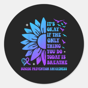 Its Okay If Only Thing You Do Is Breathe Suicide P Classic Round Sticker