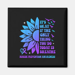 Its Okay If Only Thing You Do Is Breathe Suicide P Magnet