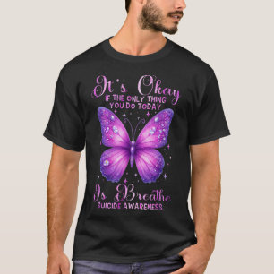Its Okay If The Only Thing You Do Butterfly T-Shirt