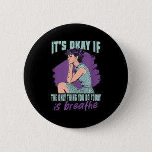 It's Okay If The Only Thing You Do Today Is Breath 2 Inch Round Button