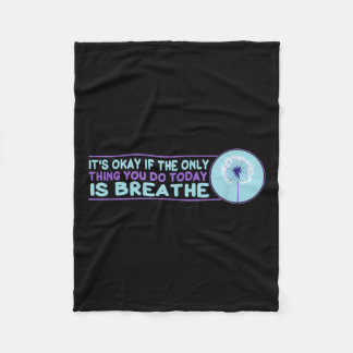It's Okay If The Only Thing You Do Today Is Breath Fleece Blanket