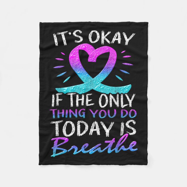 It's Okay If The Only Thing You Do Today Is Breath Fleece Blanket (Front)